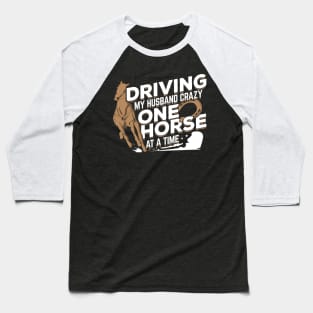 Driving My Husband Crazy One Horse At A Time Baseball T-Shirt